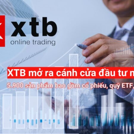 XTB mở ra cánh cửa đầu tư mới với việc ra mắt Cổ phiếu cơ sở tại  Việt Nam và Thái Lan