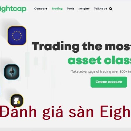 Đánh giá sàn Eightcap từ A đến Z giúp trader Việt dễ dàng lựa chọn